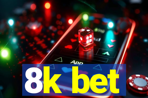 8k bet